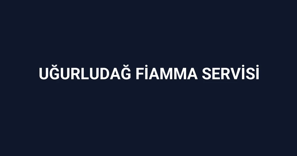 Uğurludağ Fiamma Servisi